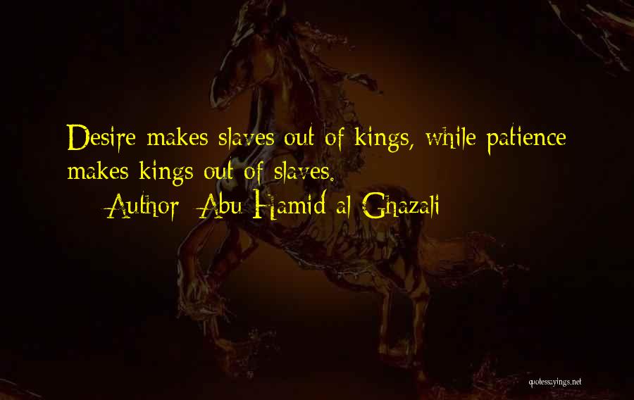 Desire Slaves Quotes By Abu Hamid Al-Ghazali