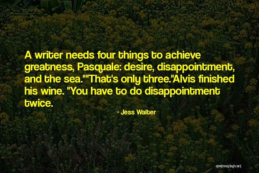 Desire To Achieve Quotes By Jess Walter Desire To Achieve Quotes By Jess Walter