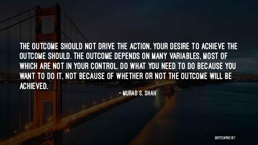 Desire To Achieve Quotes By Murad S. Shah Desire To Achieve Quotes By Murad S. Shah