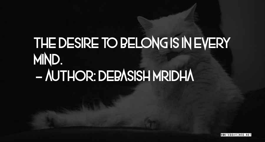 Desire To Belong Quotes By Debasish Mridha