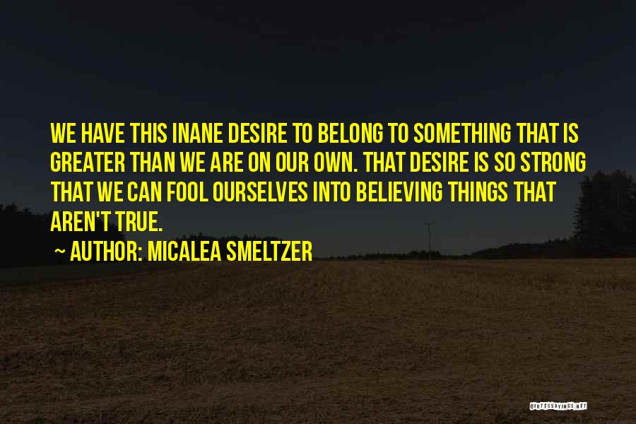 Desire To Belong Quotes By Micalea Smeltzer