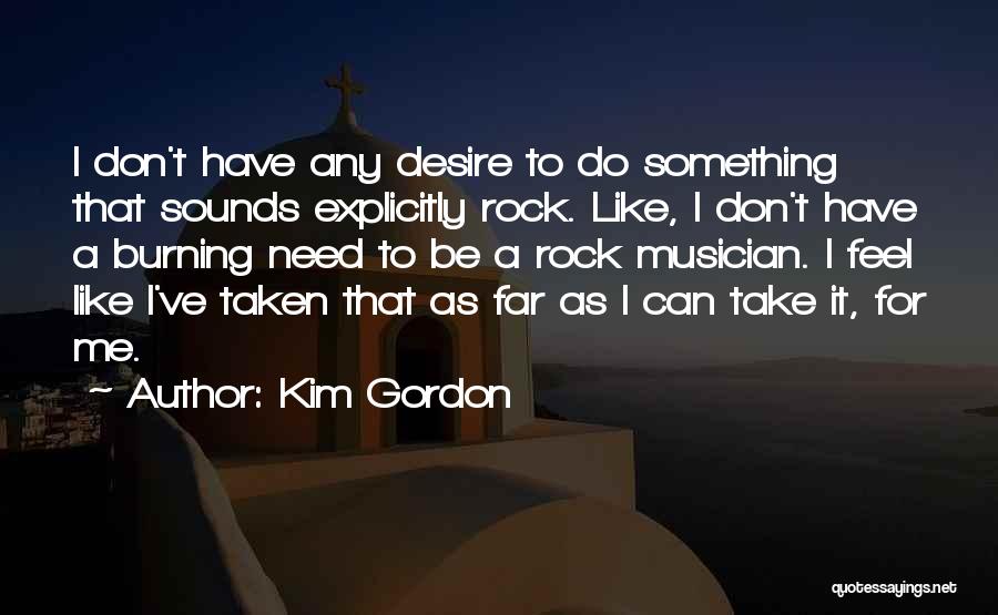 Desire To Do Something Quotes By Kim Gordon