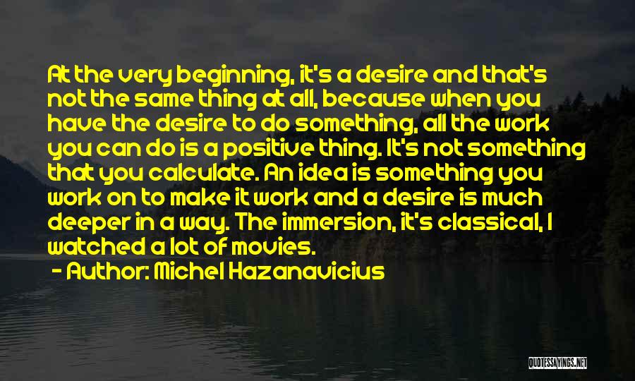 Desire To Do Something Quotes By Michel Hazanavicius