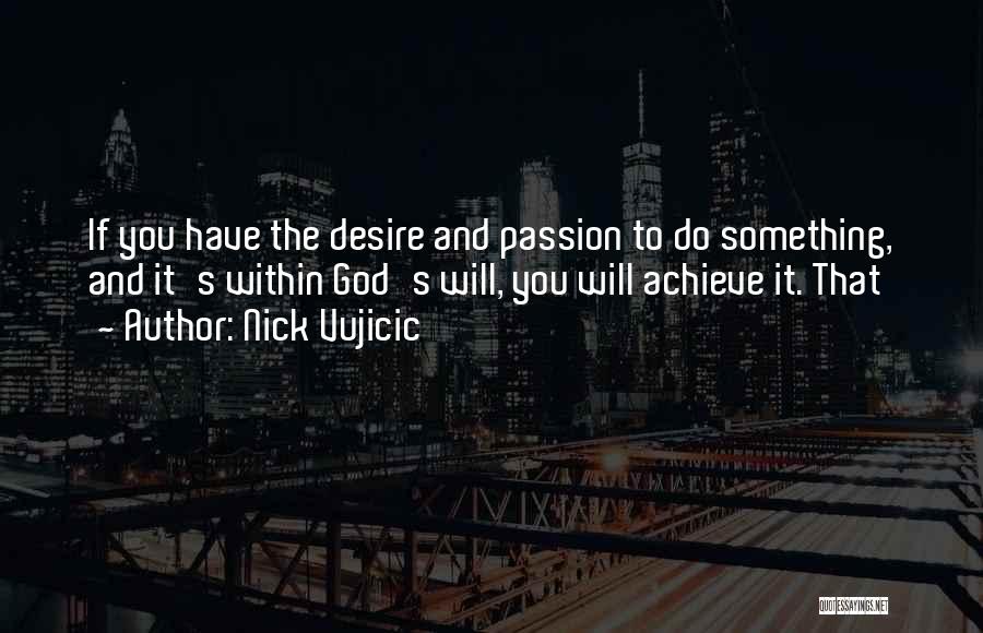 Desire To Do Something Quotes By Nick Vujicic