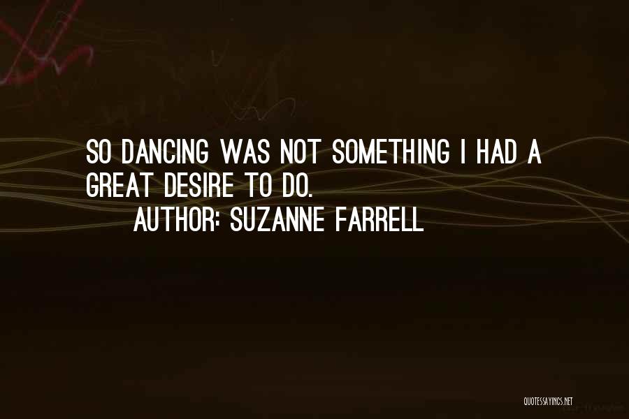 Desire To Do Something Quotes By Suzanne Farrell