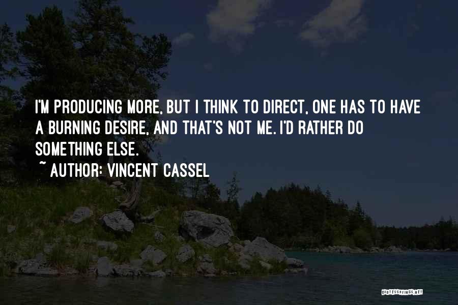 Desire To Do Something Quotes By Vincent Cassel