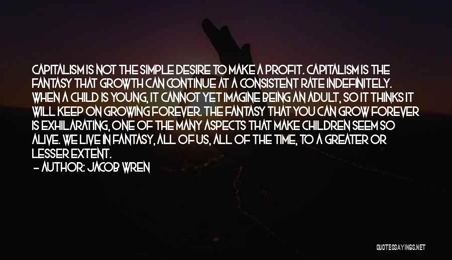 Desire To Grow Quotes By Jacob Wren