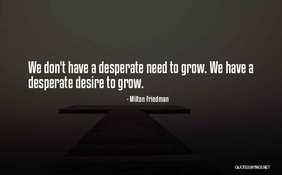 Desire To Grow Quotes By Milton Friedman