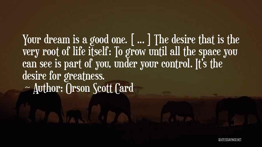 Desire To Grow Quotes By Orson Scott Card