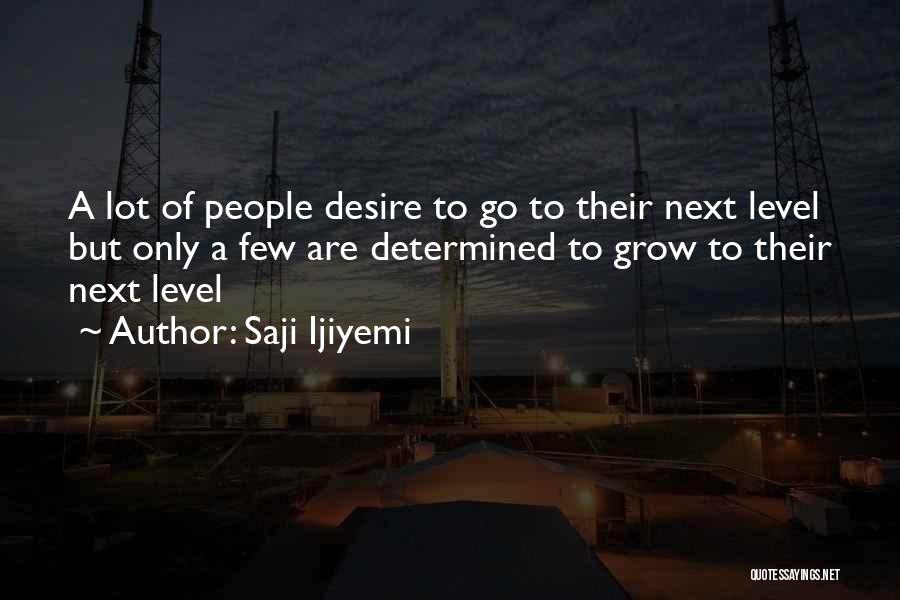 Desire To Grow Quotes By Saji Ijiyemi