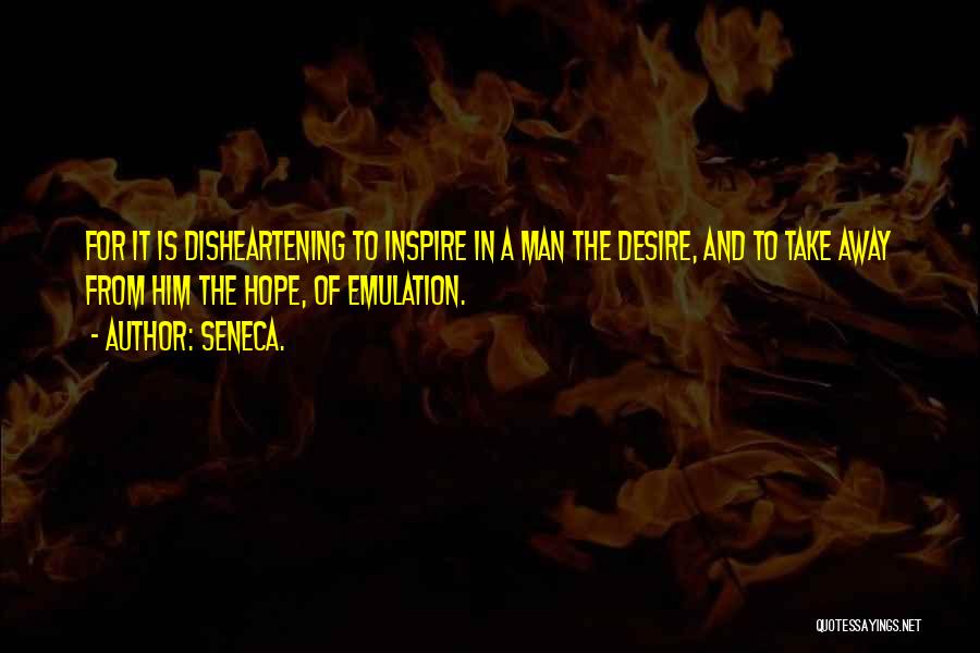 Desire To Inspire Quotes By Seneca.