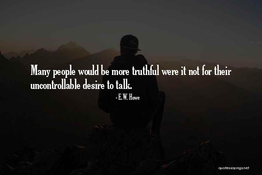 Desire To Quotes By E.W. Howe