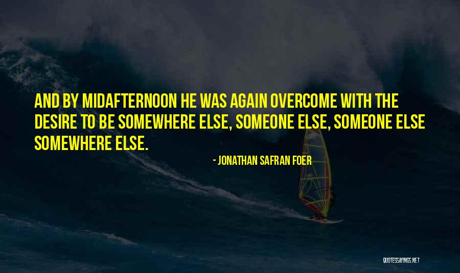 Desire To Quotes By Jonathan Safran Foer Desire To Quotes By Jonathan Safran Foer