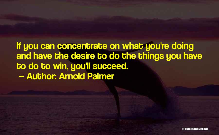 Desire To Succeed Quotes By Arnold Palmer