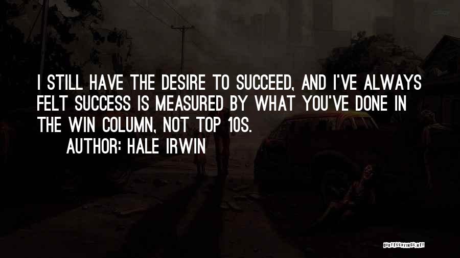 Desire To Succeed Quotes By Hale Irwin