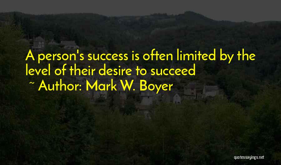 Desire To Succeed Quotes By Mark W. Boyer
