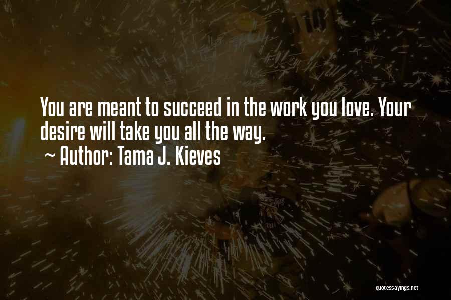 Desire To Succeed Quotes By Tama J. Kieves