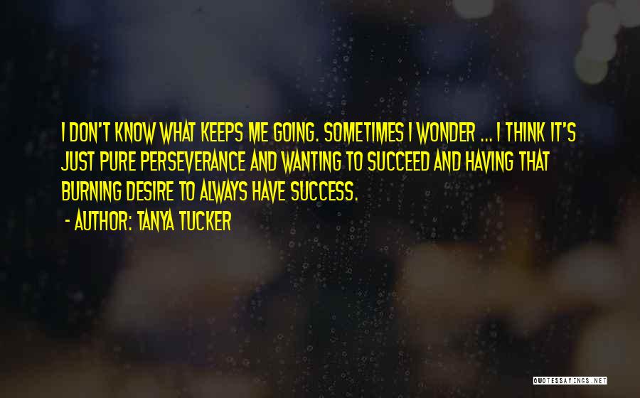 Desire To Succeed Quotes By Tanya Tucker