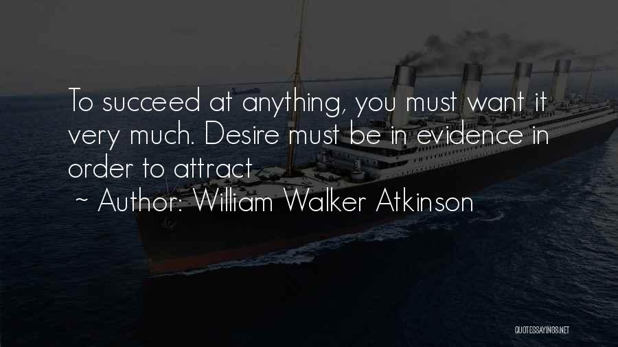 Desire To Succeed Quotes By William Walker Atkinson