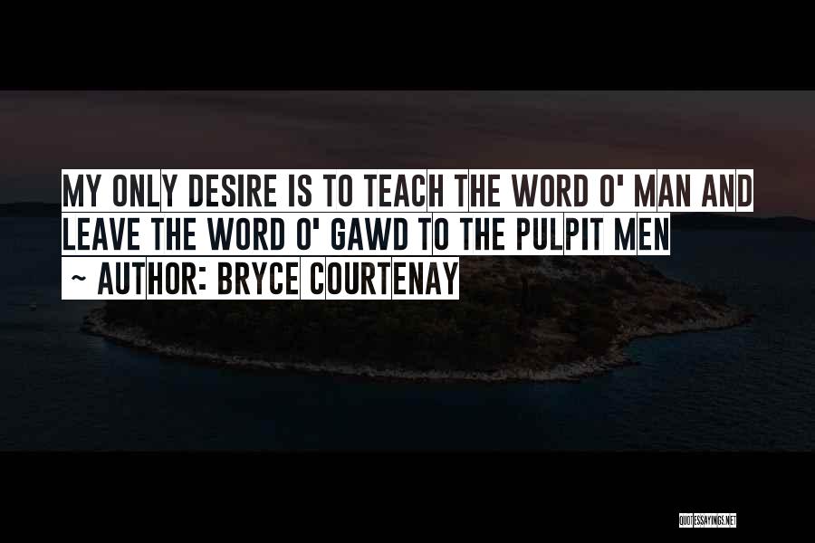 Desire To Teach Quotes By Bryce Courtenay