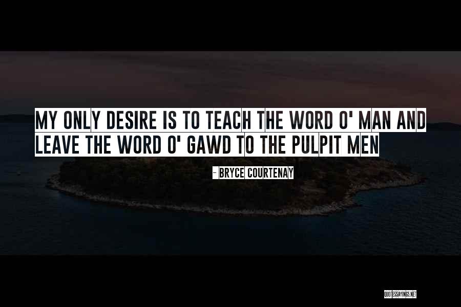 Desire To Teach Quotes By Bryce Courtenay