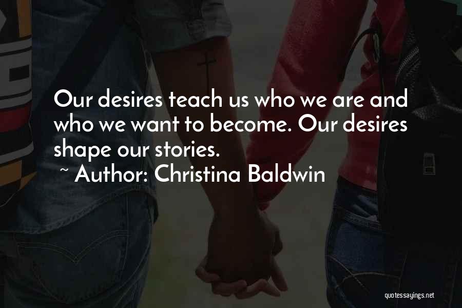 Desire To Teach Quotes By Christina Baldwin