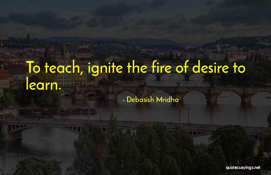 Desire To Teach Quotes By Debasish Mridha Desire To Teach Quotes By Debasish Mridha