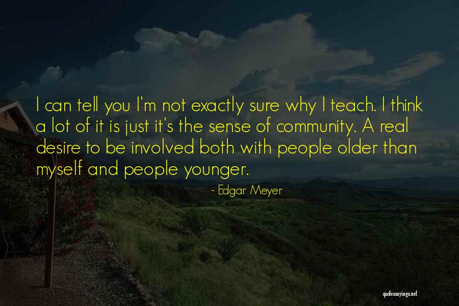 Desire To Teach Quotes By Edgar Meyer