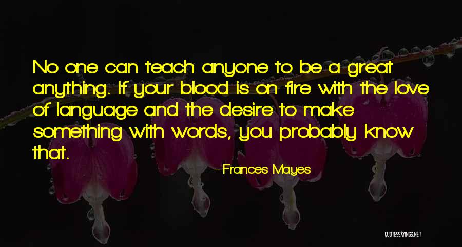 Desire To Teach Quotes By Frances Mayes