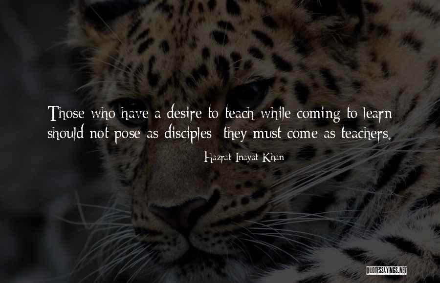 Desire To Teach Quotes By Hazrat Inayat Khan