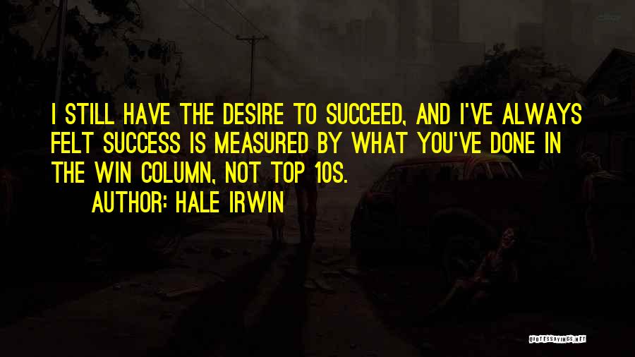 Desire To Win Quotes By Hale Irwin