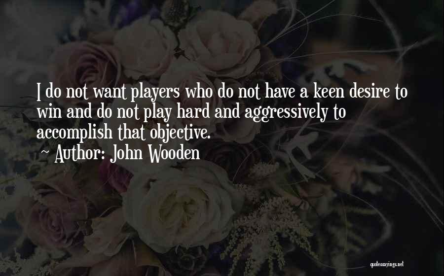 Desire To Win Quotes By John Wooden