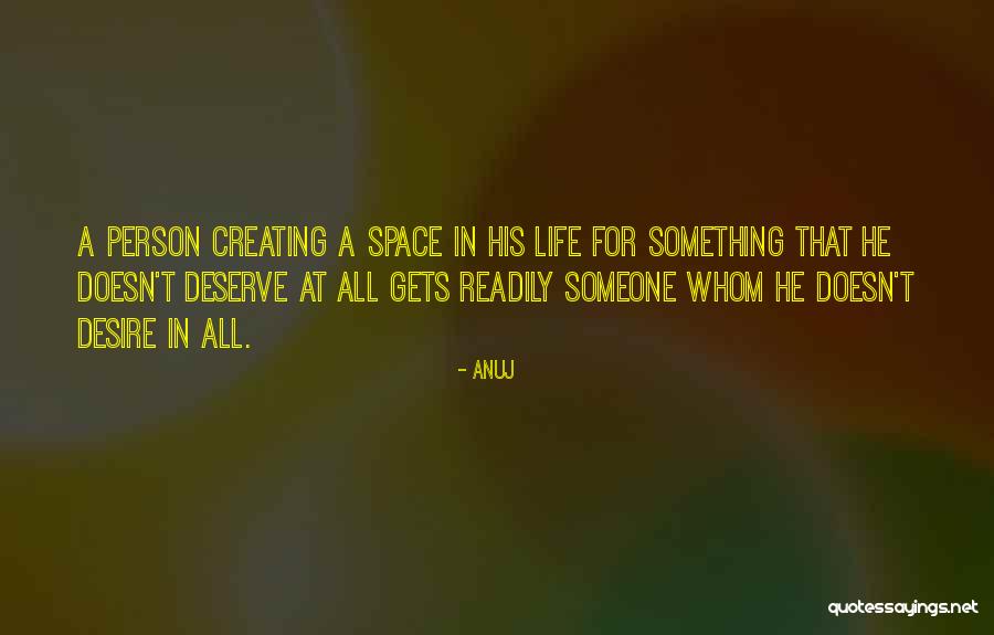 Desire What You Deserve Quotes By Anuj Desire What You Deserve Quotes By Anuj