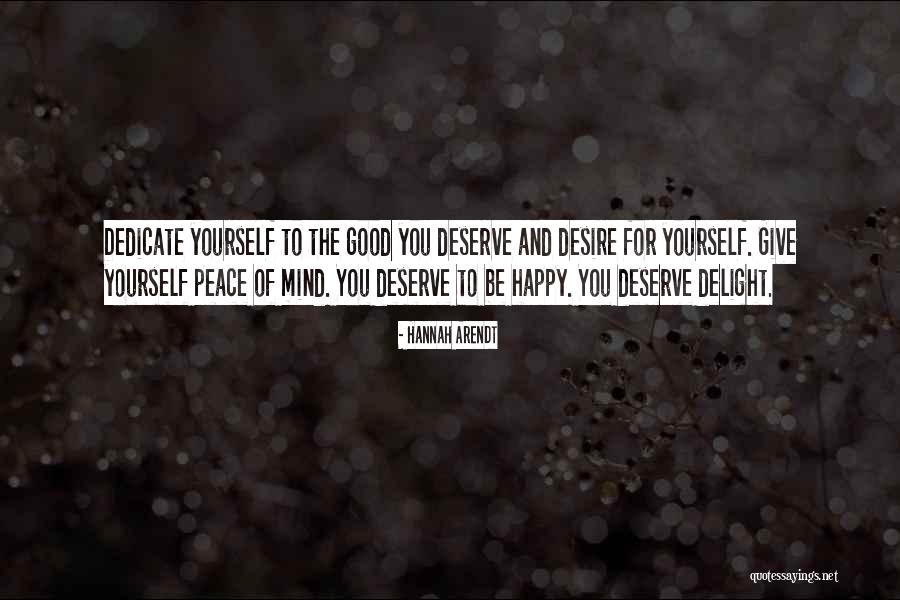 Desire What You Deserve Quotes By Hannah Arendt Desire What You Deserve Quotes By Hannah Arendt