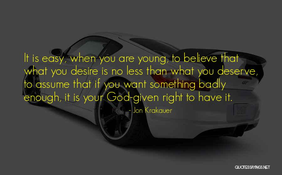 Desire What You Deserve Quotes By Jon Krakauer Desire What You Deserve Quotes By Jon Krakauer