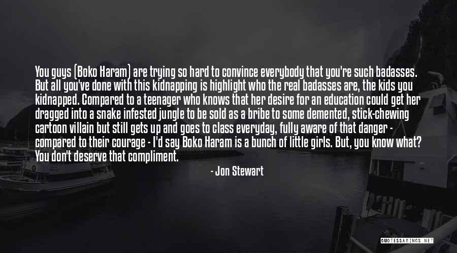 Desire What You Deserve Quotes By Jon Stewart Desire What You Deserve Quotes By Jon Stewart