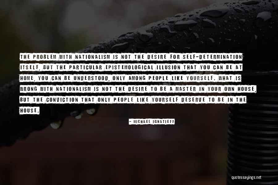 Desire What You Deserve Quotes By Michael Ignatieff Desire What You Deserve Quotes By Michael Ignatieff