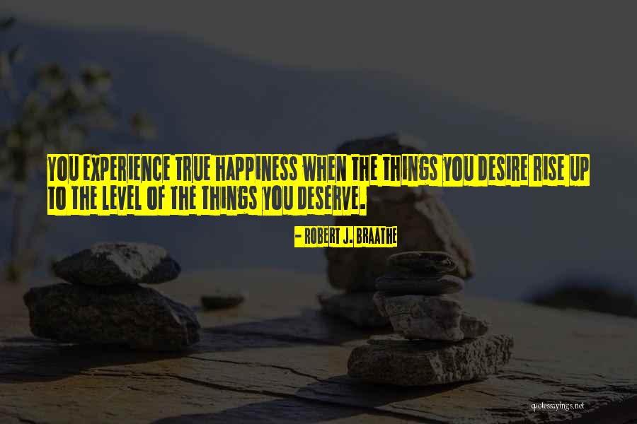 Desire What You Deserve Quotes By Robert J. Braathe Desire What You Deserve Quotes By Robert J. Braathe