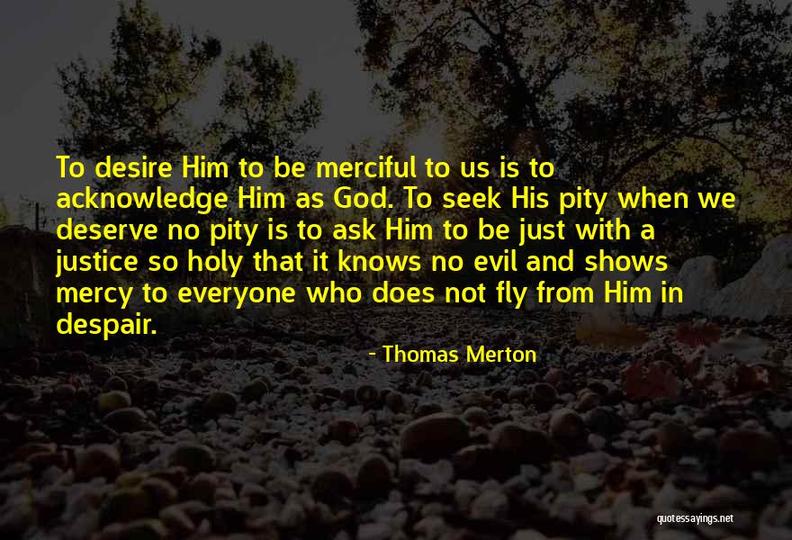 Desire What You Deserve Quotes By Thomas Merton Desire What You Deserve Quotes By Thomas Merton