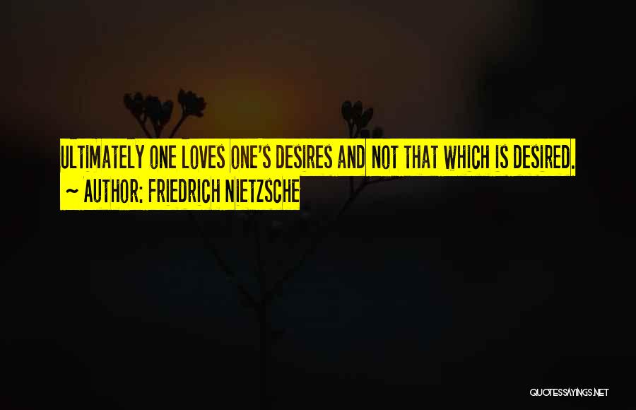 Desired Love Quotes By Friedrich Nietzsche