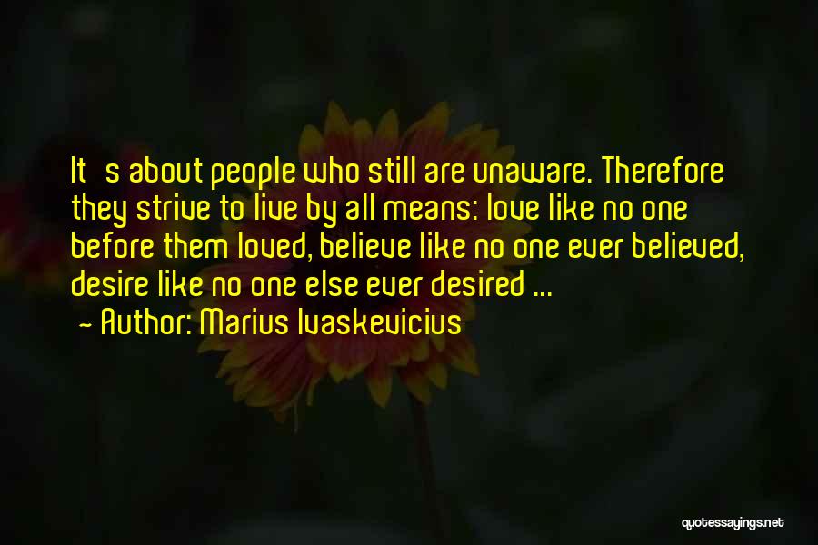 Desired Love Quotes By Marius Ivaskevicius