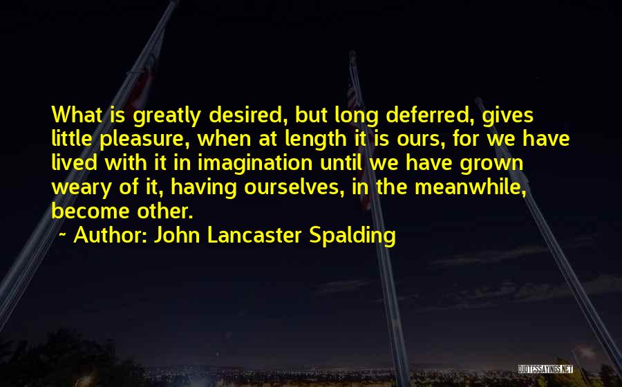 Desired Quotes By John Lancaster Spalding