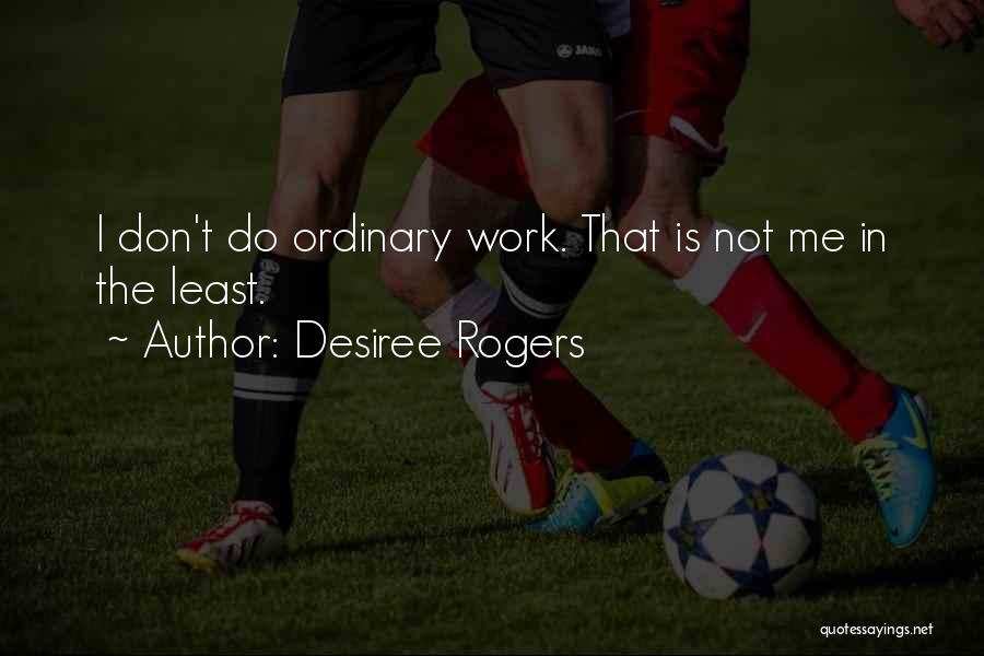 Desiree Rogers Quotes 2158892