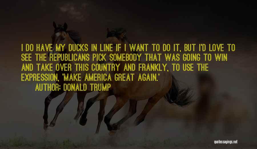 Desiren Quotes By Donald Trump