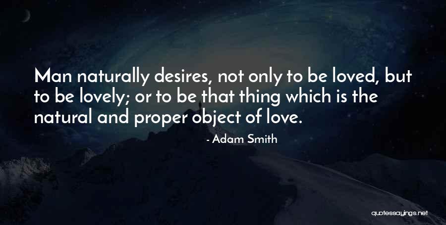 Desires And Love Quotes By Adam Smith