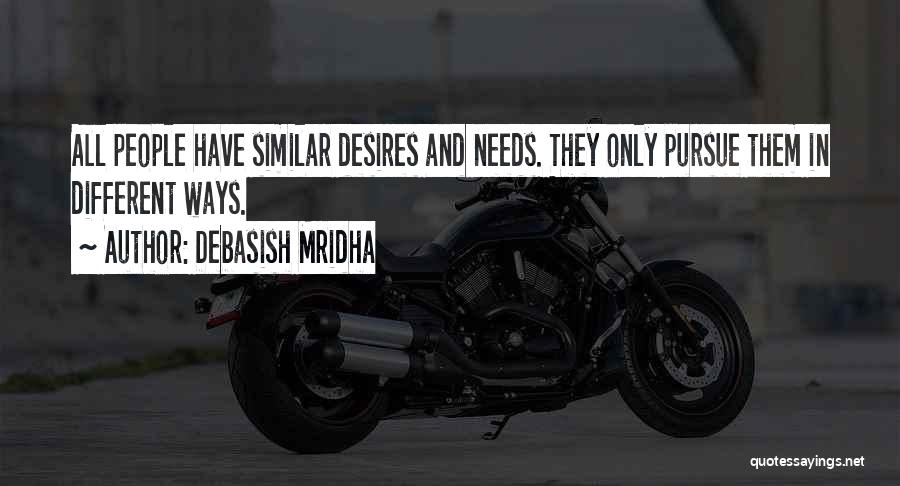 Desires And Needs Quotes By Debasish Mridha