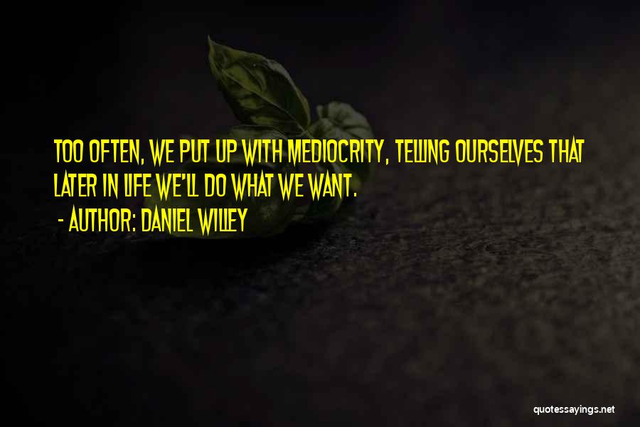 Desires Quotes By Daniel Willey