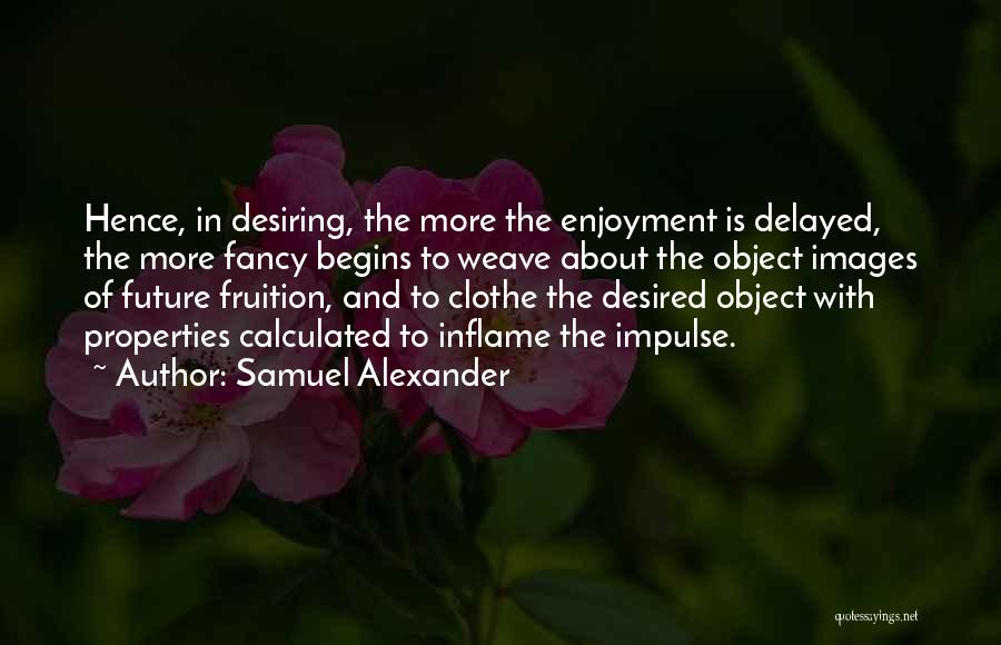 Desiring More Quotes By Samuel Alexander