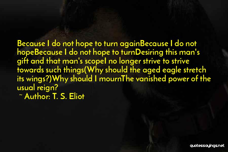 Desiring Power Quotes By T. S. Eliot