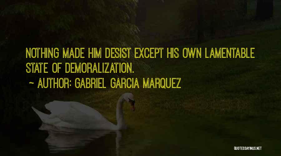 Desist Quotes By Gabriel Garcia Marquez